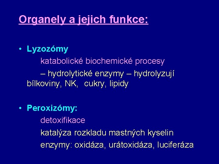 Organely a jejich funkce: • Lyzozómy katabolické biochemické procesy – hydrolytické enzymy – hydrolyzují