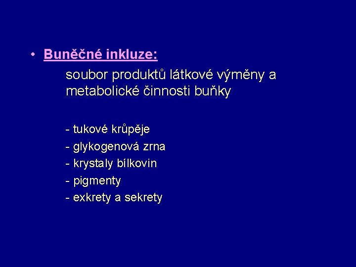  • Buněčné inkluze: soubor produktů látkové výměny a metabolické činnosti buňky - tukové