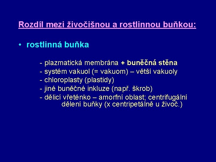 Rozdíl mezi živočišnou a rostlinnou buňkou: • rostlinná buňka - plazmatická membrána + buněčná