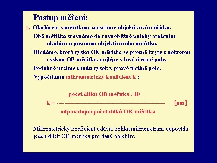 Postup měření: 1. Okulárem s měřítkem zaostříme objektivové měřítko. Obě měřítka srovnáme do rovnoběžné