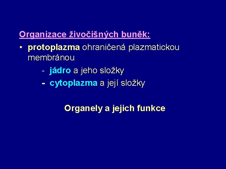 Organizace živočišných buněk: • protoplazma ohraničená plazmatickou membránou - jádro a jeho složky -