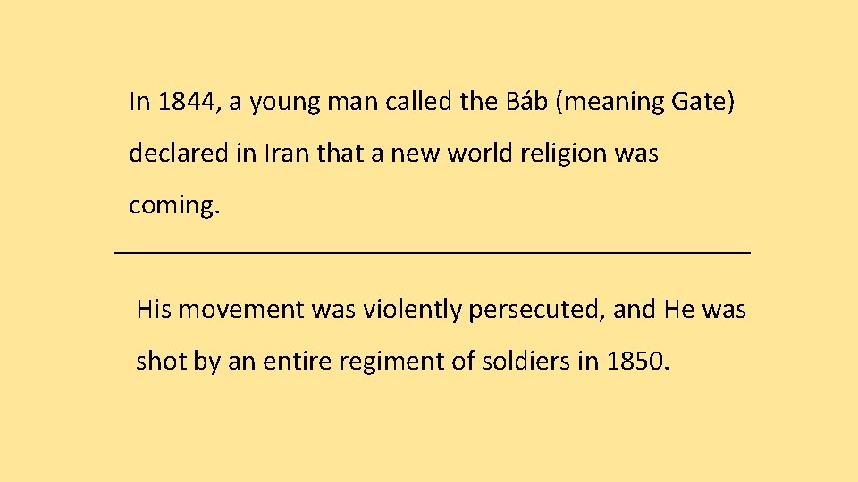 In 1844, a young man called the Báb (meaning Gate) declared in Iran that