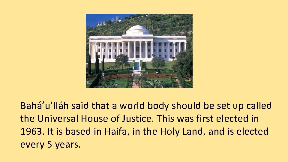 Bahá’u’lláh said that a world body should be set up called the Universal House