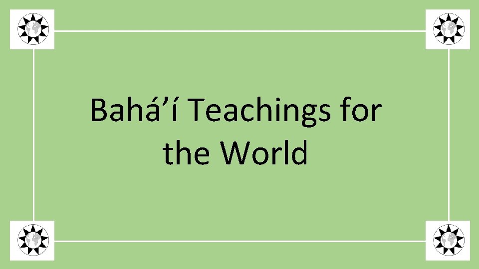 Bahá’í Teachings for the World 