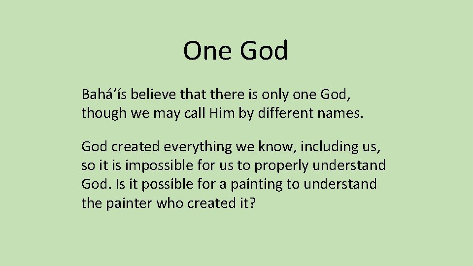 One God Bahá’ís believe that there is only one God, though we may call