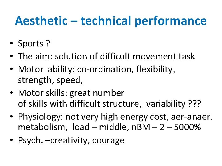 Aesthetic – technical performance • Sports ? • The aim: solution of difficult movement