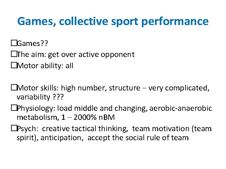Games, collective sport performance �Games? ? �The aim: get over active opponent �Motor ability: