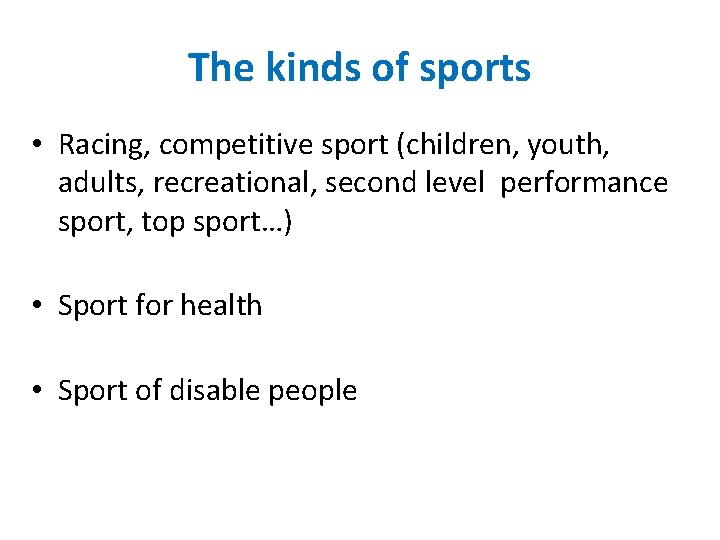 The kinds of sports • Racing, competitive sport (children, youth, adults, recreational, second level