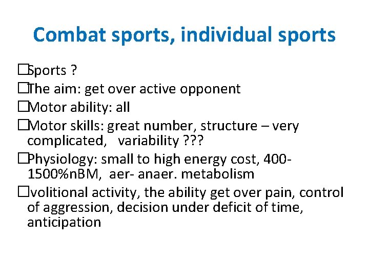 Combat sports, individual sports �Sports ? �The aim: get over active opponent �Motor ability: