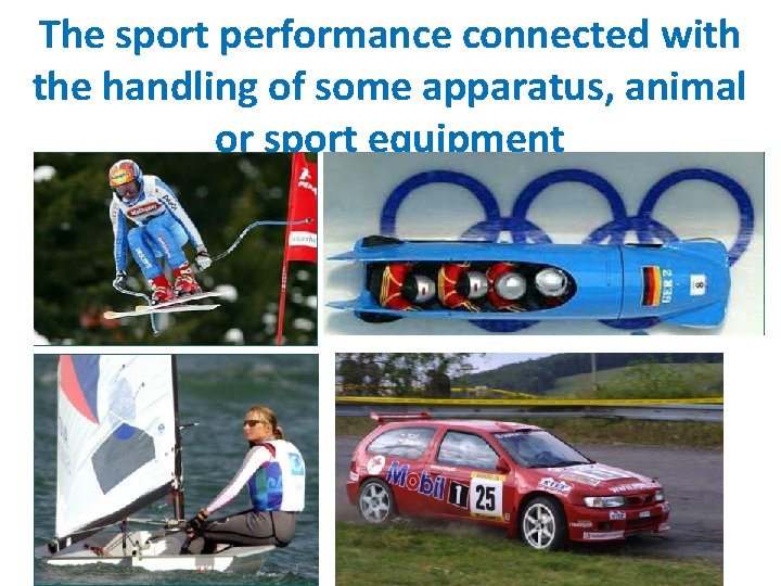 The sport performance connected with the handling of some apparatus, animal or sport equipment