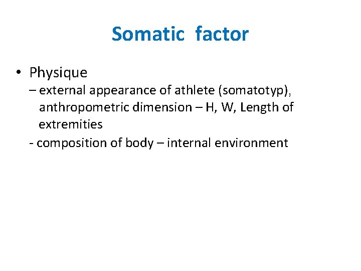 Somatic factor • Physique – external appearance of athlete (somatotyp), anthropometric dimension – H,