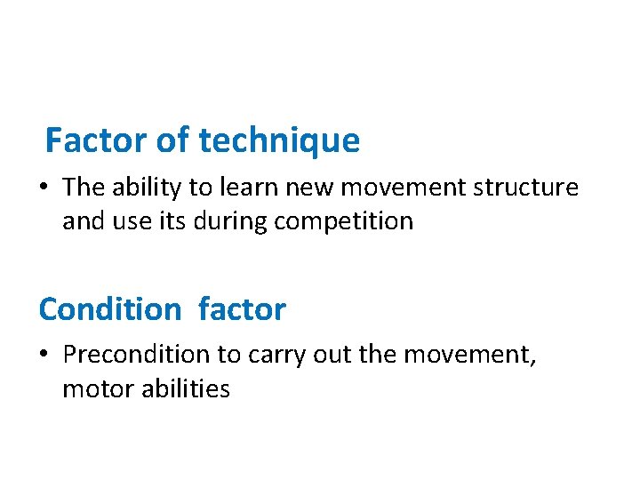 Factor of technique • The ability to learn new movement structure and use its