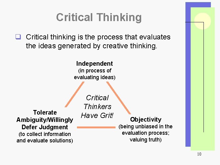 Critical Thinking q Critical thinking is the process that evaluates the ideas generated by