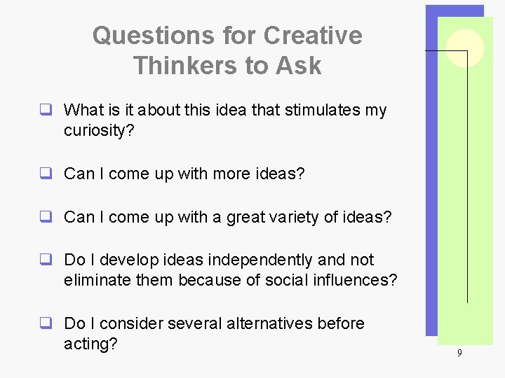 Questions for Creative Thinkers to Ask q What is it about this idea that