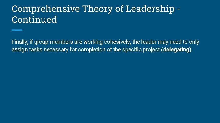 Comprehensive Theory of Leadership Continued Finally, if group members are working cohesively, the leader