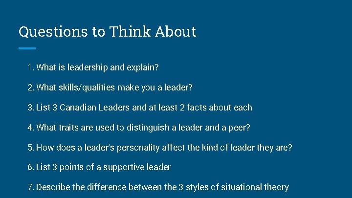 Questions to Think About 1. What is leadership and explain? 2. What skills/qualities make