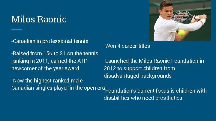 Milos Raonic -Canadian in professional tennis -Raised from 156 to 31 on the tennis