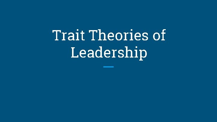 Trait Theories of Leadership 
