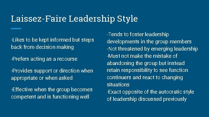 Laissez-Faire Leadership Style -Likes to be kept informed but steps back from decision making