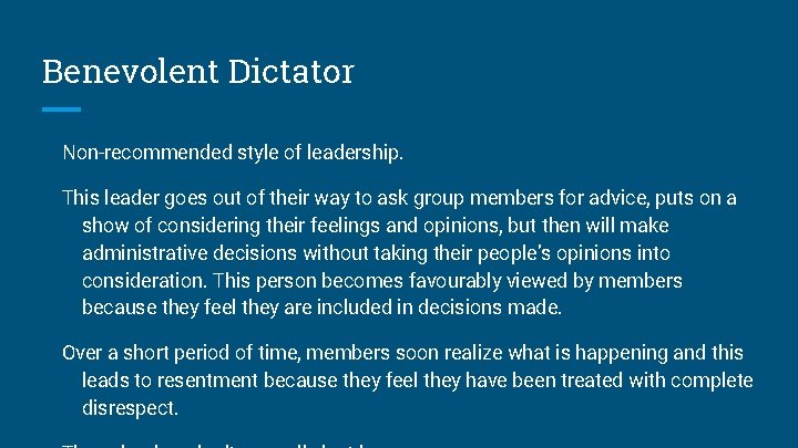 Benevolent Dictator Non-recommended style of leadership. This leader goes out of their way to