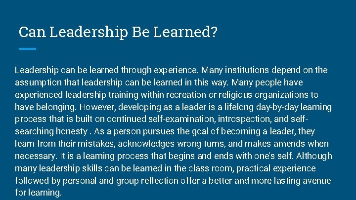 Can Leadership Be Learned? Leadership can be learned through experience. Many institutions depend on