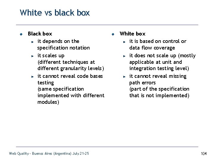 White vs black box Black box it depends on the specification notation it scales