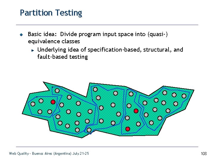 Partition Testing Basic idea: Divide program input space into (quasi-) equivalence classes Underlying idea