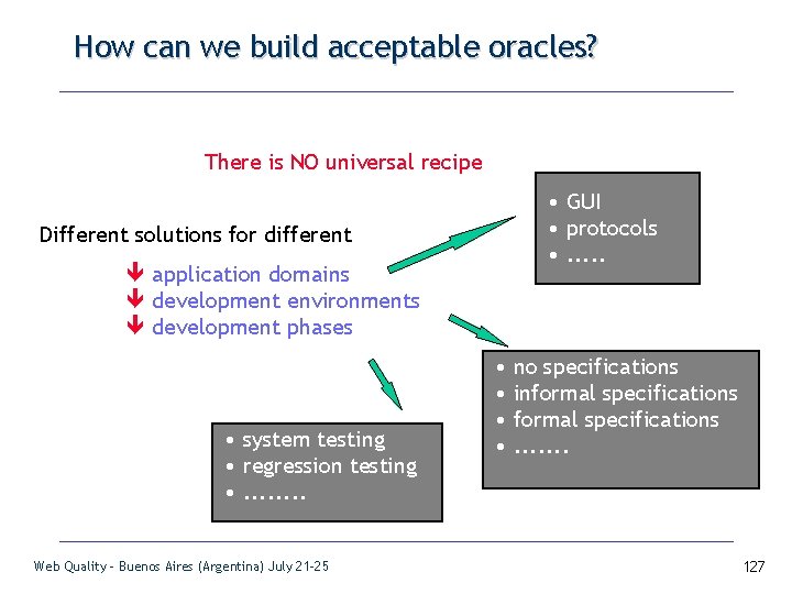 How can we build acceptable oracles? There is NO universal recipe Different solutions for