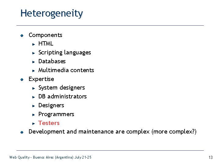 Heterogeneity Components HTML Scripting languages Databases Multimedia contents Expertise System designers DB administrators Designers