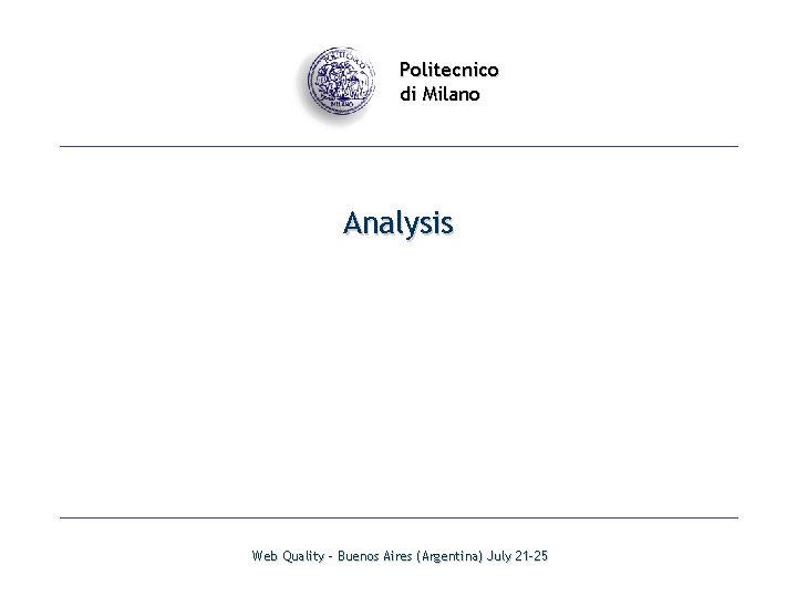 Politecnico di Milano Analysis Web Quality - Buenos Aires (Argentina) July 21 -25 