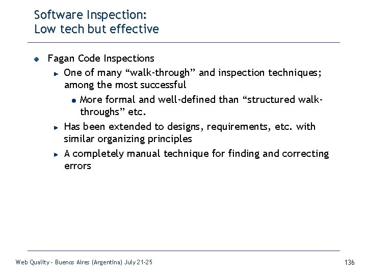 Software Inspection: Low tech but effective Fagan Code Inspections One of many “walk-through” and