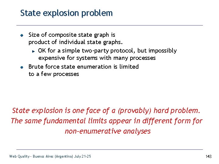 State explosion problem Size of composite state graph is product of individual state graphs.