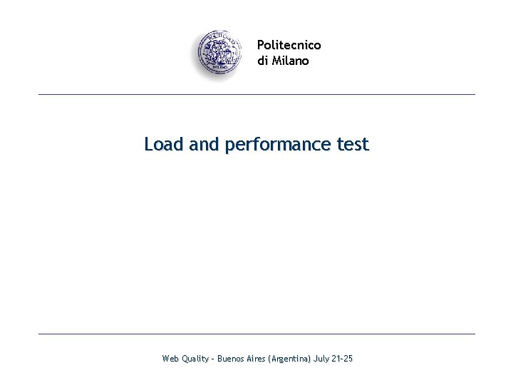 Politecnico di Milano Load and performance test Web Quality - Buenos Aires (Argentina) July