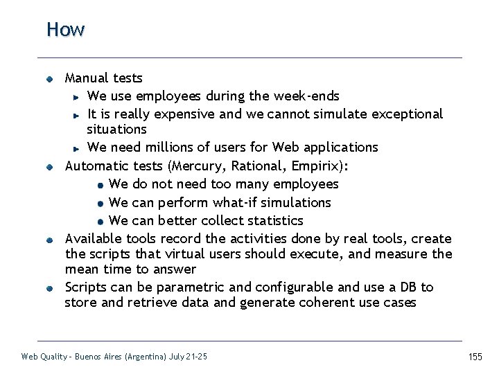 How Manual tests We use employees during the week-ends It is really expensive and