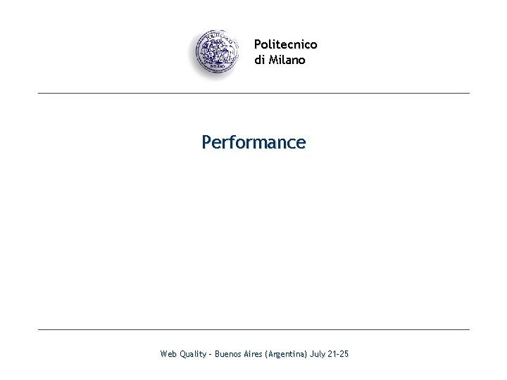 Politecnico di Milano Performance Web Quality - Buenos Aires (Argentina) July 21 -25 