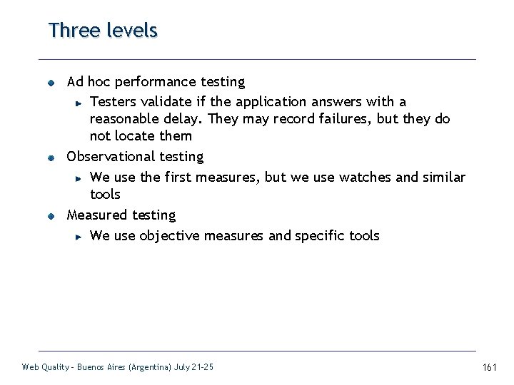 Three levels Ad hoc performance testing Testers validate if the application answers with a