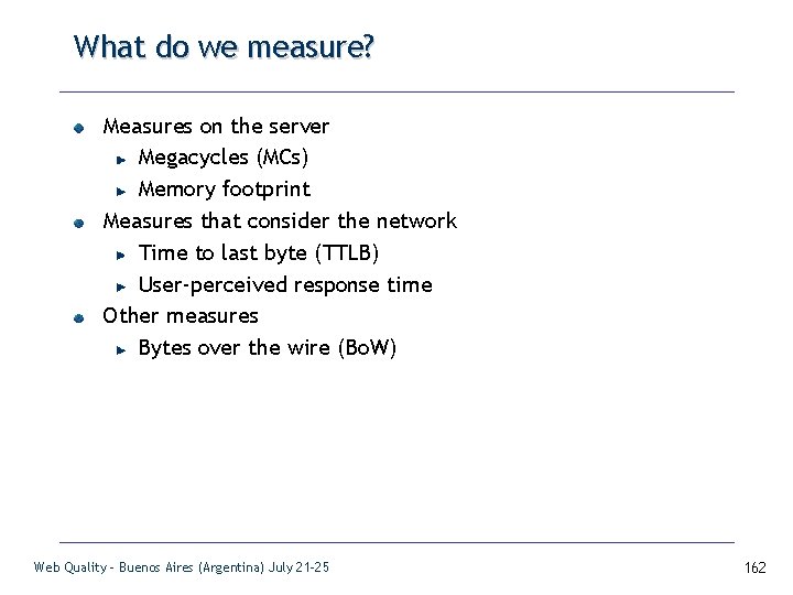 What do we measure? Measures on the server Megacycles (MCs) Memory footprint Measures that
