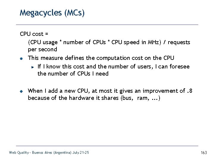 Megacycles (MCs) CPU cost = (CPU usage * number of CPUs * CPU speed