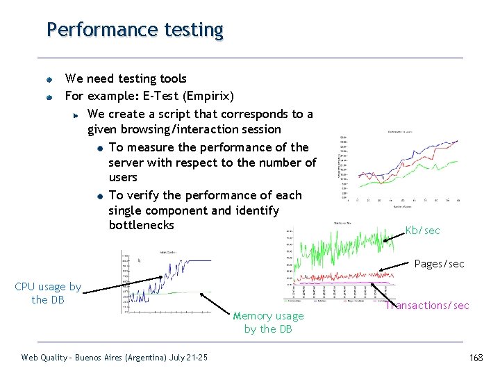 Performance testing We need testing tools For example: E-Test (Empirix) We create a script