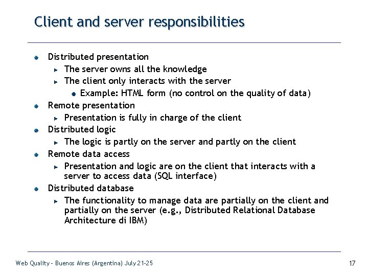 Client and server responsibilities Distributed presentation The server owns all the knowledge The client