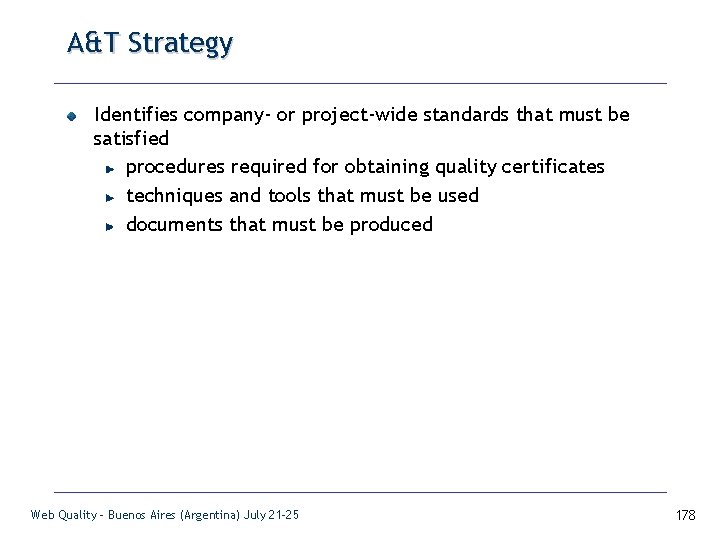 A&T Strategy Identifies company- or project-wide standards that must be satisfied procedures required for