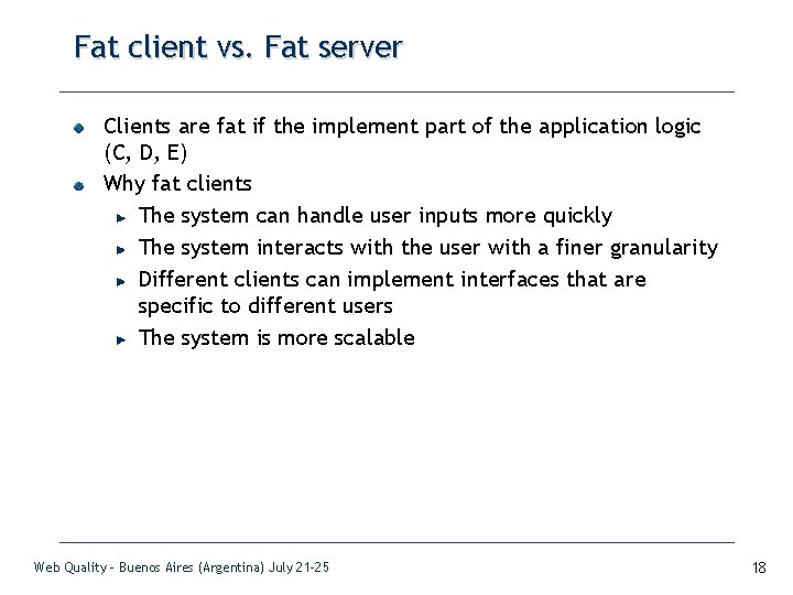 Fat client vs. Fat server Clients are fat if the implement part of the