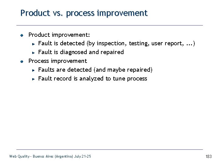 Product vs. process improvement Product improvement: Fault is detected (by inspection, testing, user report,