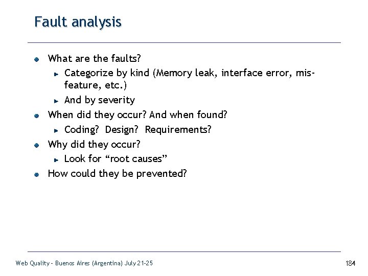 Fault analysis What are the faults? Categorize by kind (Memory leak, interface error, misfeature,