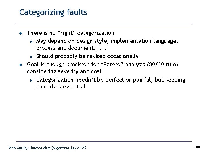 Categorizing faults There is no “right” categorization May depend on design style, implementation language,