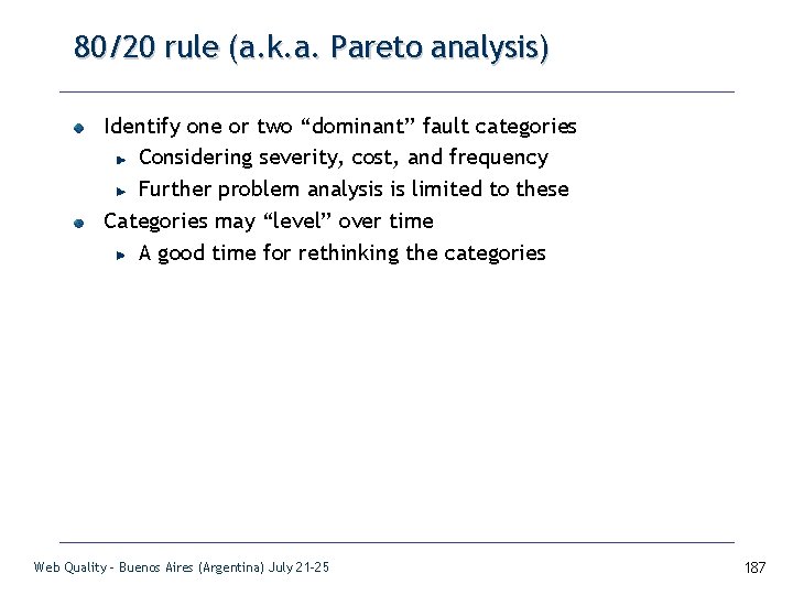 80/20 rule (a. k. a. Pareto analysis) Identify one or two “dominant” fault categories