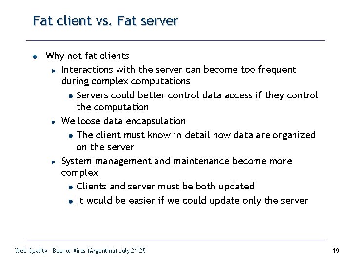 Fat client vs. Fat server Why not fat clients Interactions with the server can