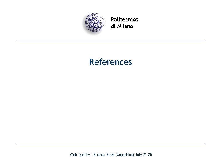 Politecnico di Milano References Web Quality - Buenos Aires (Argentina) July 21 -25 