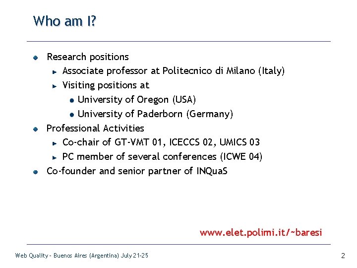 Who am I? Research positions Associate professor at Politecnico di Milano (Italy) Visiting positions