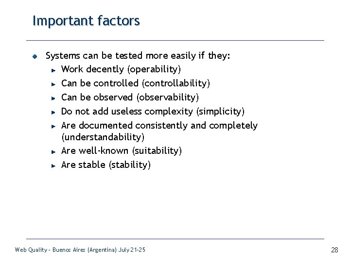 Important factors Systems can be tested more easily if they: Work decently (operability) Can